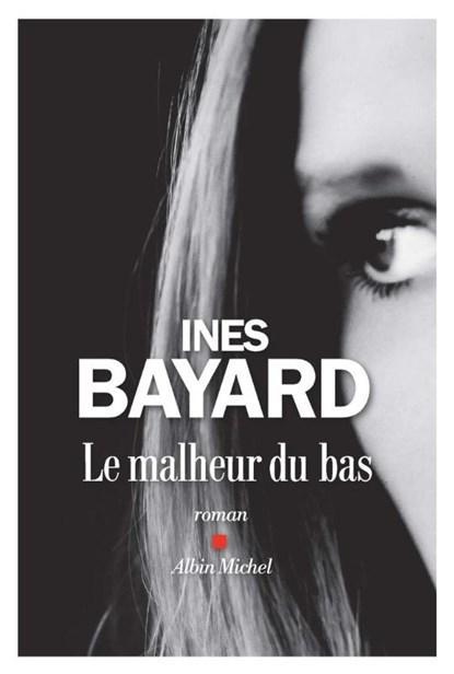 Le Malheur du bas | 9782226437792 | Inès Bayard, Boeken, Literatuur, Zo goed als nieuw