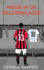 9789464925784 Messi in de kelderklasse | Tweedehands, Boeken, Verzenden, Zo goed als nieuw, Gerben Kappert