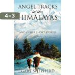 Angel Tracks in the Himalayas 9781607912460 Gary Shepherd, Verzenden, Zo goed als nieuw, Gary Shepherd