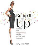 Bump it up: transform your pregnancy into the ultimate style, Boeken, Gezondheid, Dieet en Voeding, Gelezen, Amy Tara Koch, Verzenden