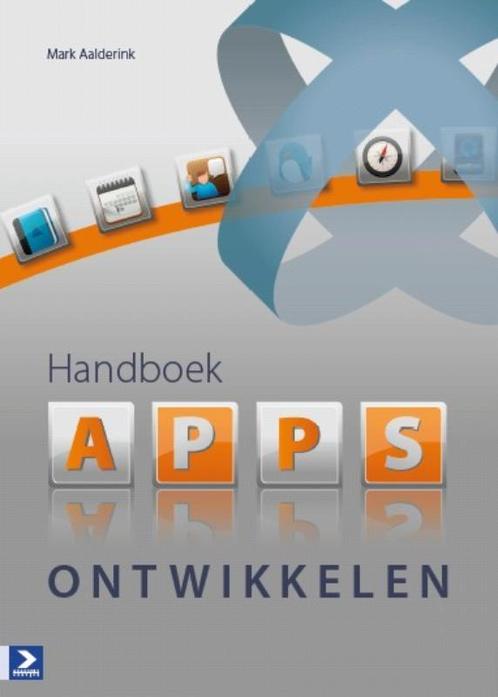 Handboek apps ontwikkelen 9789012582636 Mark Aalderink, Boeken, Informatica en Computer, Zo goed als nieuw, Verzenden