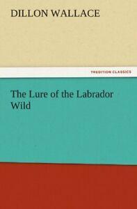The Lure of the Labrador Wild. Wallace, Dillon   ., Boeken, Biografieën, Zo goed als nieuw, Verzenden