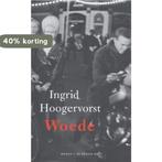 Woede 9789023422136 Ingrid Hoogervorst, Boeken, Verzenden, Zo goed als nieuw, Ingrid Hoogervorst