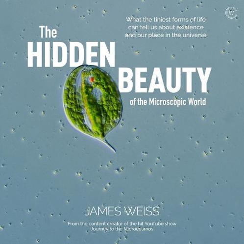 The Hidden Beauty of the Microscopic World: What the tiniest, Boeken, Studieboeken en Cursussen, Verzenden