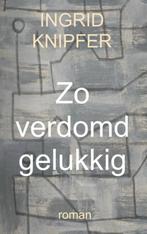 Zo verdomd gelukkig 9789402155822 Ingrid Knipfer, Verzenden, Gelezen, Ingrid Knipfer