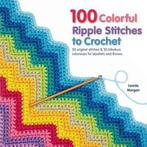 100 Colorful Ripple Stitches to Crochet 9781250049490, Verzenden, Zo goed als nieuw, Leonie Morgan