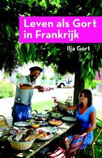 Leven als Gort in Frankrijk 9789082522044 Ilja Gort, Boeken, Kookboeken, Verzenden, Zo goed als nieuw, Ilja Gort