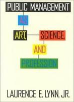 Public Management: As Art, Science and Profession (Public, Boeken, Politiek en Maatschappij, Zo goed als nieuw, Verzenden, Laurence E. Lynn