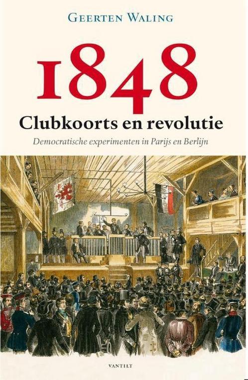1848 – Clubkoorts en revolutie 9789460042706 Geerten Waling, Boeken, Politiek en Maatschappij, Gelezen, Verzenden