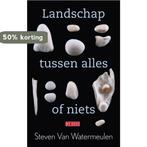 Landschap tussen alles of niets 9789044510645, Boeken, Verzenden, Gelezen, Steven van Watermeulen