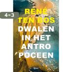 Dwalen in het Antropoceen 9789024404858 René ten Bos, Boeken, Verzenden, Gelezen, René ten Bos