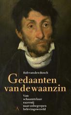 Gedaanten van de waanzin 9789025308476 Rob van den Bosch, Boeken, Verzenden, Gelezen, Rob van den Bosch