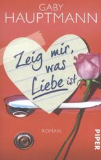 Zeig mir, was Liebe ist 9783492306805 Gaby Hauptmann, Verzenden, Gelezen, Gaby Hauptmann