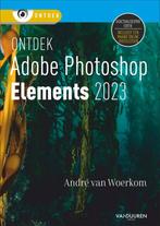 9789463562911 Ontdek - Ontdek Photoshop Elements 2023, Verzenden, Nieuw, Andre van Woerkom