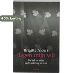 Tegen mijn wil 9789022326121 Brigitte Alders, Verzenden, Zo goed als nieuw, Brigitte Alders