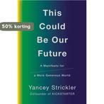 This Could Be Our Future 9781984879400 Yancey Strickler, Verzenden, Zo goed als nieuw, Yancey Strickler