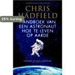 Handboek van een astronaut 9789045211237 Chris Hadfield, Boeken, Verzenden, Gelezen, Chris Hadfield