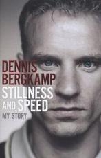 Stillness and speed: my story by Dennis Bergkamp (Hardback), Boeken, Verzenden, Gelezen, Dennis Bergkamp