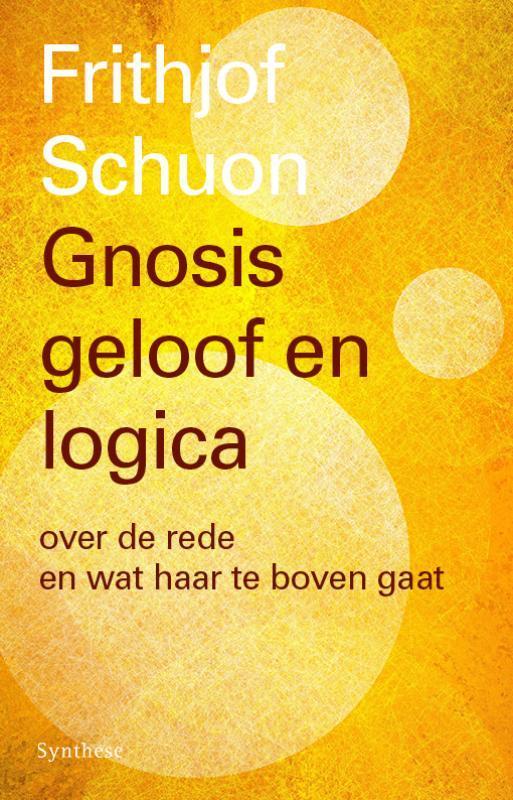 Gnosis, geloof en logica 9789062711512 Frithjof Schuon, Boeken, Esoterie en Spiritualiteit, Zo goed als nieuw, Verzenden