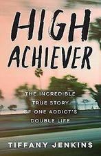 High Achiever: The Incredible True Story of One Add...  Book, Boeken, Overige Boeken, Zo goed als nieuw, Tiffany Jenkins, Verzenden