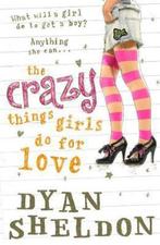 The Crazy Things Girls Do for Love 9781406319224, Verzenden, Gelezen, Dyan Sheldon