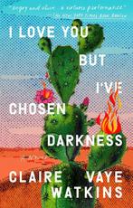 I Love You but Ive Chosen Darkness 9780593330227, Verzenden, Zo goed als nieuw, Claire Vaye Watkins