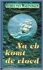 Na eb komt de vloed 9789065641991 Gerda van Wageningen, Boeken, Verzenden, Gelezen, Gerda van Wageningen