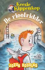 De rioolridder / Keesie Kippenkop / 1 9789026150487, Verzenden, Zo goed als nieuw, Jozua Douglas