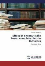 Effect of Sheanut cake based complete diets in Buffaloes.by, Boeken, Overige Boeken, Zo goed als nieuw, Verzenden, Kishan Kumar M