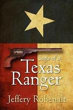 Saga of a Texas Ranger. Robenalt, Jeffery   ., Boeken, Verzenden, Zo goed als nieuw, Robenalt, Jeffery