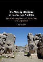 9781108491105 The Making of Empire in Bronze Age Anatolia, Verzenden, Nieuw, Claudia Glatz