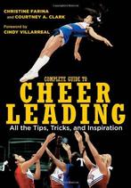 Complete Guide to Cheerleading: All the Tips, Tricks, and, Christine Farina, Courtney A. Clark, Zo goed als nieuw, Verzenden