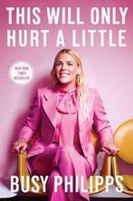 This Will Only Hurt a Little 9781501184727 Busy Philipps, Boeken, Verzenden, Gelezen, Busy Philipps