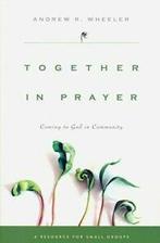 Together in prayer: coming to God in community by Andrew R., Boeken, Verzenden, Gelezen, Andrew R Wheeler