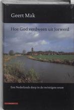 Hoe God verdween uit Jorwerd 9789045012964 Geert Mak, Verzenden, Zo goed als nieuw, Geert Mak