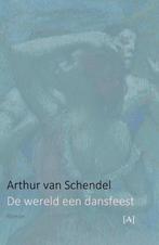 De wereld een dansfeest 9789491618567 Arthur van Schendel, Verzenden, Zo goed als nieuw, Arthur van Schendel