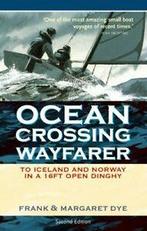 Ocean Crossing Wayfarer: To Iceland and Norway in a 16ft, Verzenden, Zo goed als nieuw, Frank Dye