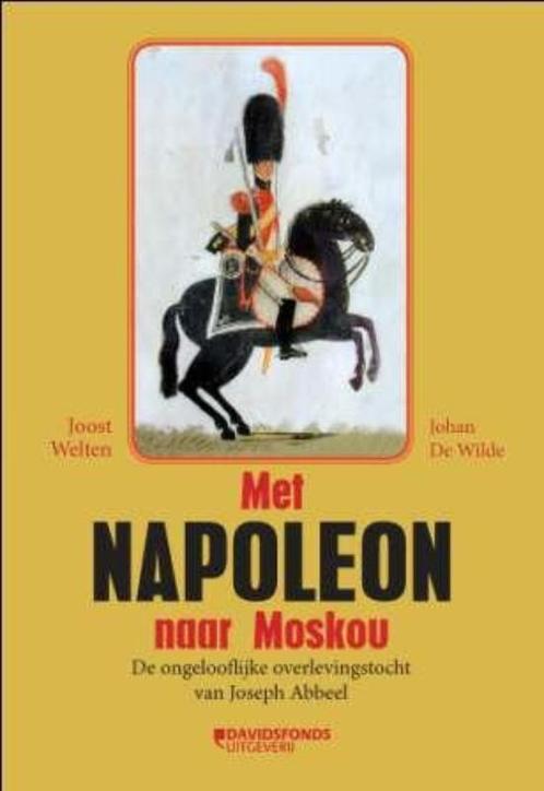 Met Napoleon naar Moskou 9789077942512 Joost Welten, Boeken, Geschiedenis | Vaderland, Gelezen, Verzenden