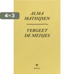 Vergeet de meisjes 9789023499404 Alma Mathijsen, Boeken, Verzenden, Gelezen, Alma Mathijsen