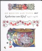 Op reis en aan tafel met Katharina van Kleef 9789055448258, Boeken, Kunst en Cultuur | Beeldend, Verzenden, Zo goed als nieuw