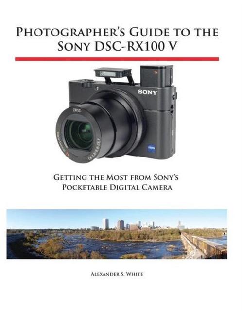 9781937986582 Photographers Guide to the Sony DSC-RX100 V, Boeken, Studieboeken en Cursussen, Nieuw, Verzenden