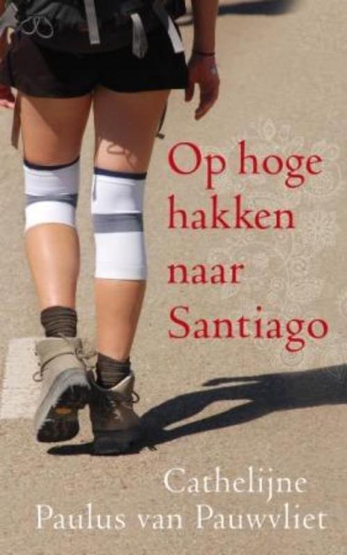 Op hoge hakken naar Santiago 9789025961497, Boeken, Esoterie en Spiritualiteit, Gelezen, Verzenden