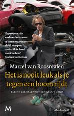 Het is nooit leuk als je tegen een boom rijdt 9789029087599, Boeken, Verzenden, Gelezen, Marcel van Roosmalen