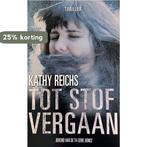 Tot stof vergaan 9789048001118 Kathy Reichs, Boeken, Thrillers, Verzenden, Zo goed als nieuw, Kathy Reichs