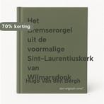 Het Bremserorgel uit de voormalige Sint-Laurentiuskerk van, Boeken, Muziek, Verzenden, Zo goed als nieuw, Hugo Van den Bergh