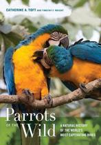 9780520239258 Parrots of the Wild Catherine A. Toft, Verzenden, Nieuw, Catherine A. Toft