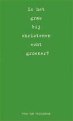 Is Het Gras Bij Christenen Groener? 9789063187446, [{:name=>'T. van Teijlingen', :role=>'A01'}], Gelezen, Verzenden