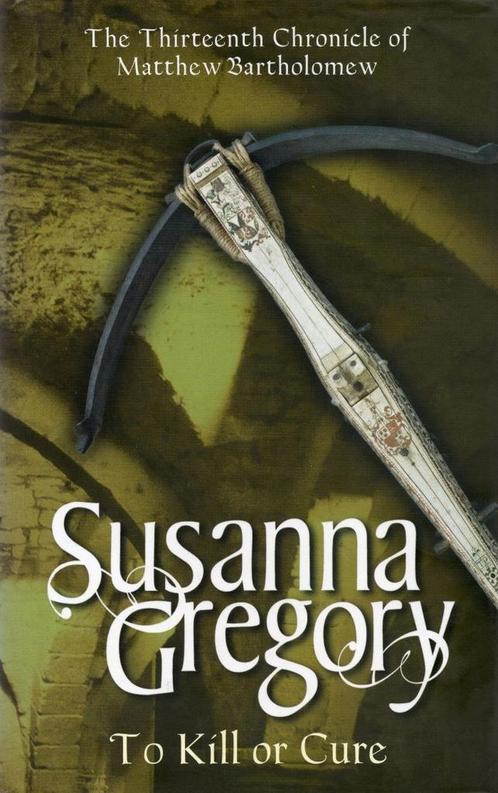 To Kill Or Cure - Susanna Gregory - 9781847440327 - Hardcove, Boeken, Literatuur, Verzenden