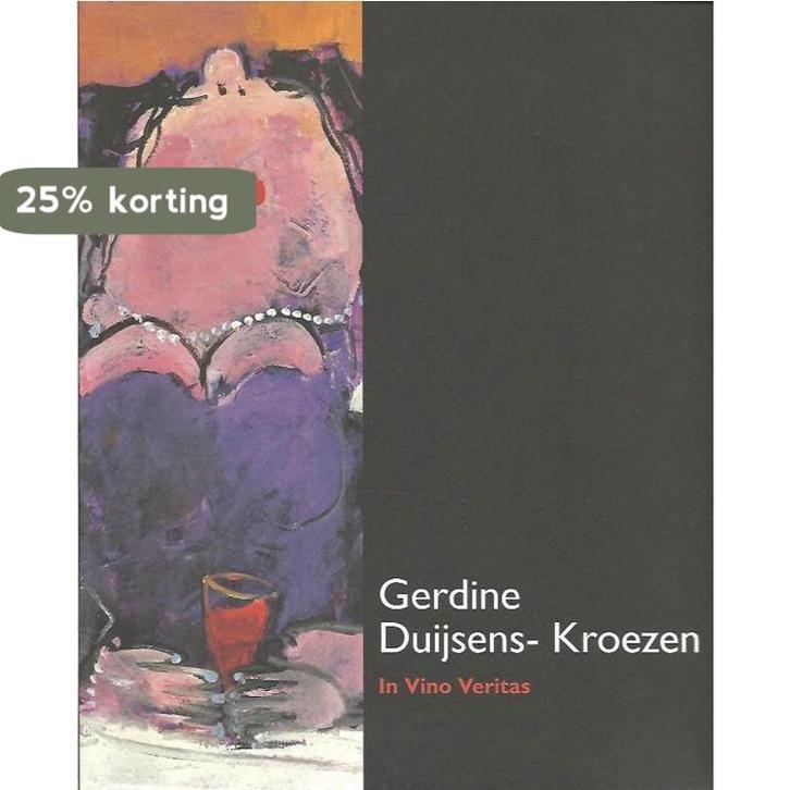 In vino veritas 9789081374910 G.A.B. Duijsens-Kroezen, Boeken, Kunst en Cultuur | Beeldend, Gelezen, Verzenden
