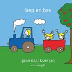 Bep en Bas 2 -   Bep en Bas gaan naar boer jan 9789491337864, Boeken, Kinderboeken | Kleuters, Gelezen, Eric van Gils, Verzenden